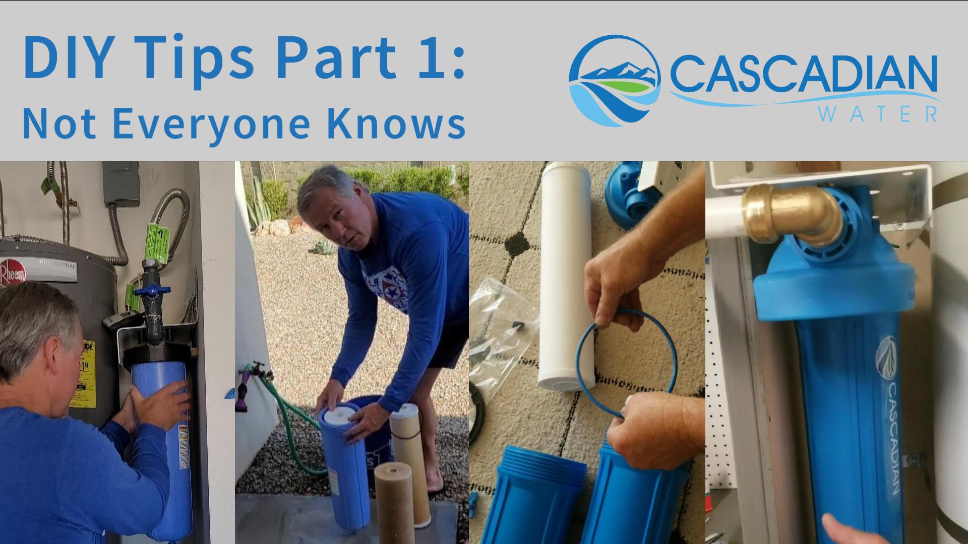 DIY Tips and Tricks Part 1 - 'Not Everyone Knows' - Cascadian Water